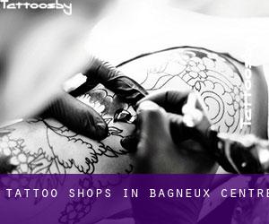 Tattoo Shops in Bagneux (Centre)